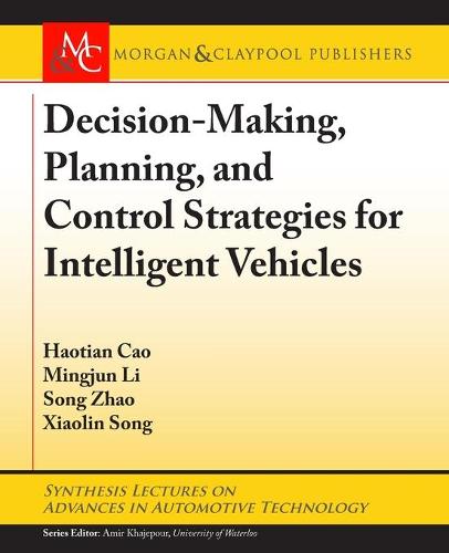 Decision Making, Planning, and Control Strategies for Intelligent Vehicles - Synthesis Lectures on Advances in Automotive Technology (Paperback)