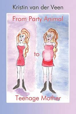 From Party Animal to Teenage Mother (Paperback)
