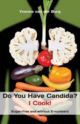 Do You Have Candida? I Cook!: Sugar-Free and Without E-Numbers (Paperback)
