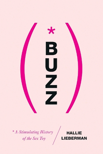 Buzz - The Stimulating History of the Sex Toy (Hardback)