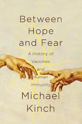 Between Hope and Fear - A History of Vaccines and Human Immunity (Hardback)