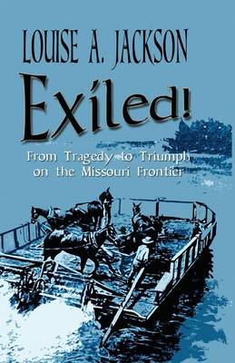 Exiled!: From Tragedy to Triumph on the Missouri Frontier (Paperback)