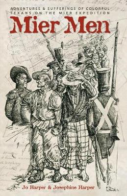Mier Men: The Adventures and Sufferings of the Colorful Texans on the Mier Expedition (Paperback)