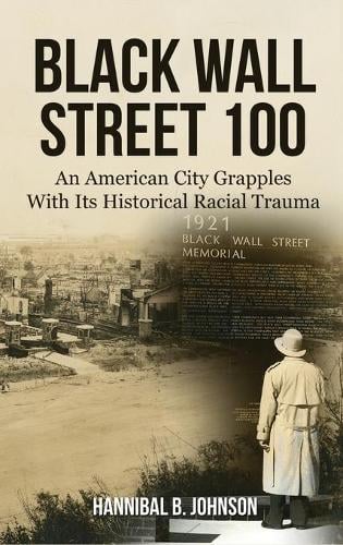 Black Wall Street 100: An American City Grapples With Its Historical Racial Trauma (Hardback)