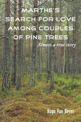 Marthe's Search for Love Among Couples of Pine Trees. Almost a True Story (Paperback)