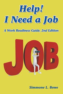 Help! I Need a Job: A Work Readiness Guide -- 2nd Edition (Paperback)