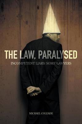 The Law, Paralysed - Incompetent Liars: Some Lawyers (Paperback)