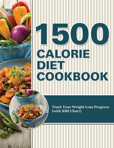 1500 Calorie Diet Cookbook Diet: Track Your Weight Loss Progress (with BMI Chart) (Paperback)