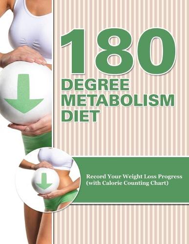 180 Degree Metabolism Diet: Track Your Diet Success (with Food Pyramid, Calorie Guide and BMI Chart) (Paperback)