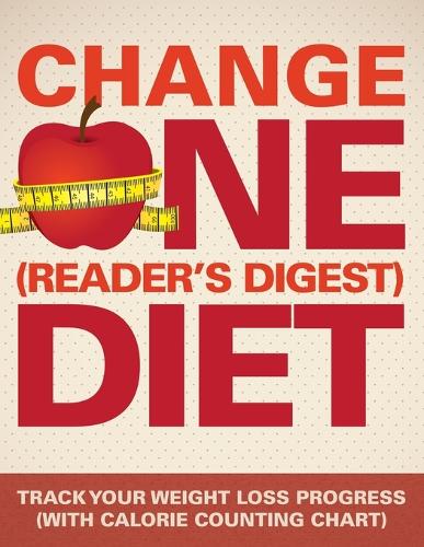 Change One (Reader's Digest) Diet: Track Your Weight Loss Progress (with Calorie Counting Chart) (Paperback)