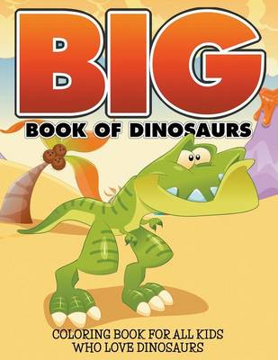 Big Book Of Dinosaurs: Coloring Book For All Kids Who Love Dinosaurs (Paperback)