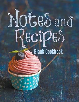 Notes and Recipes: Blank Cookbook (Paperback)