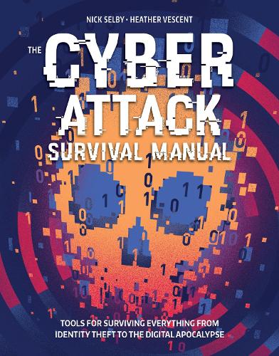 Cyber Attack Survival Manual: From Identity Theft to The Digital Apocalypse and Everything in Between (Paperback)