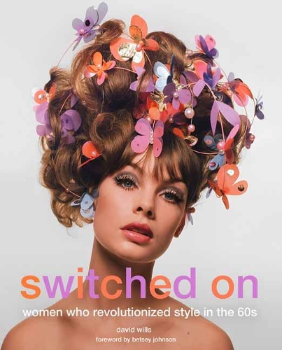 Switched on: Women Who Revolutionized Style in the 60s (Hardback)