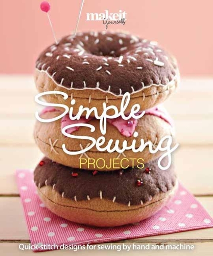 Simple Sewing Projects: Quick-Stitch Designs for Sewing by Hand and Machine (Paperback)