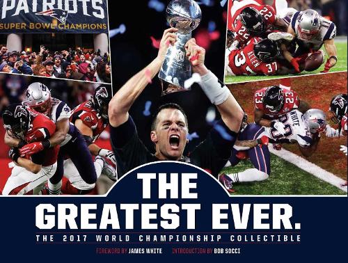 New England Patriots: The Greatest Ever.: The 2017 World Championship Collectible (Hardback)