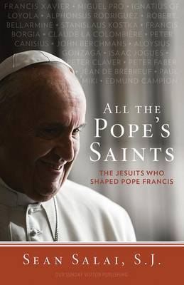 All the Pope's Saints: The Jesuits Who Shaped Pope Francis (Paperback)