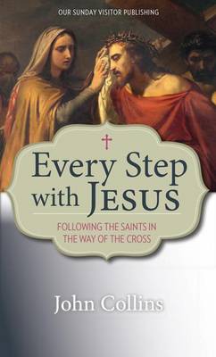 Every Step with Jesus: Following the Saints in the Way of the Cross (Paperback)