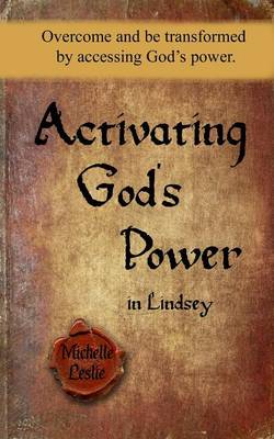 Activating Gods Power in Lindsey: Overcome and Be Transformed by Accessing God's Power. (Paperback)