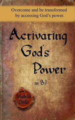 Activating God's Power in BJ (Feminine Version): Overcome and Be Transformed by Accessing God's Power. (Paperback)