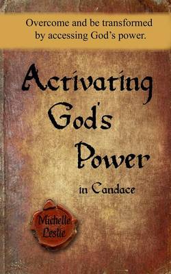 Activating God's Power in Candace: Overcome and Be Transformed by Accessing God's Power. (Paperback)