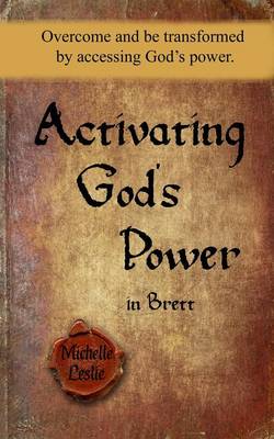 Activating God's Power in Brett: Overcome and Be Transformed by Accessing God's Power. (Paperback)