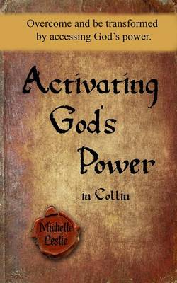 Activating God's Power in Collin: Overcome and Be Transformed by Accessing God's Power. (Paperback)