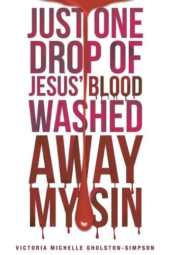 Just One Drop of Jesus' Blood Washed Away My Sin (Paperback)