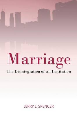 Marriage: The Disintegration of an Institution (Paperback)