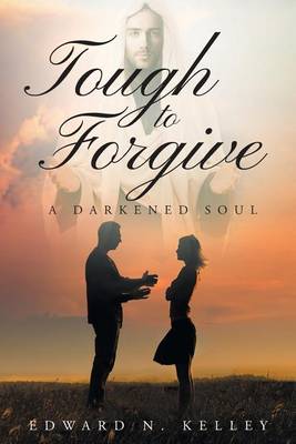 Tough to Forgive: A Darkened Soul (Paperback)