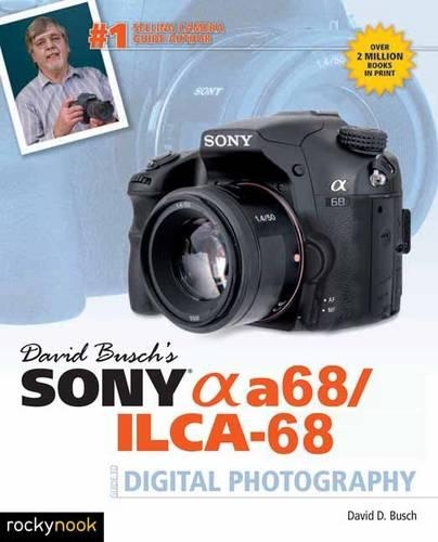 David Busch's Sony Alpha A68/ILCA-68 Guide to Digital Photography (Paperback)