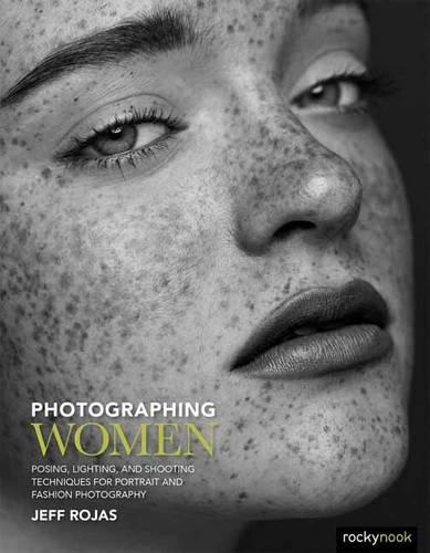 Photographing Women: Posing, Lighting, and Shooting Techniques for Portrait and Fashion Photography (Paperback)