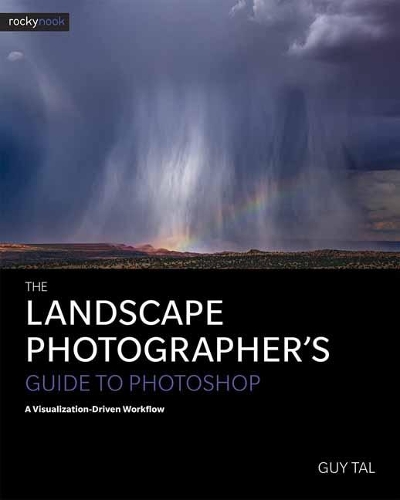 The Landscape Photographer's Guide to Photoshop: A Visualization-Driven Workflow (Paperback)