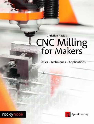 Cnc Milling for Makers: Basics - Techniques - Applications (Paperback)