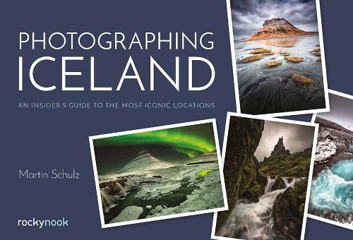 Photographing Iceland: An Insider's Guide to the Most Iconic Locations (Paperback)