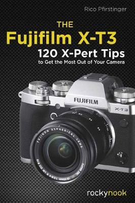 The Fujifilm X-T3: 120 X-Pert Tips to Get the Most Out of Your Camera (Paperback)