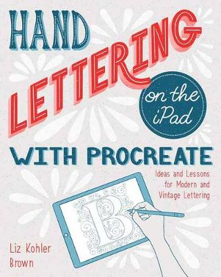 Hand Lettering on the iPad with Procreate: Ideas and Lessons for Modern and Vintage Lettering (Paperback)