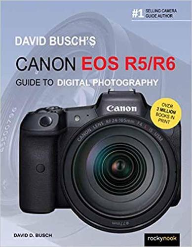 David Busch's Canon EOS R5/R6 Guide to Digital Photography - The David Busch Camera Guide Series (Paperback)