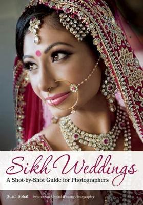 Sikh Weddings: A Shot-by-Shot Guide for Photographers (Paperback)