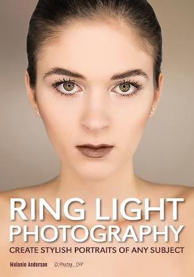 Ring Light Photography: Create Stylish Portraits of Any Subject (Paperback)