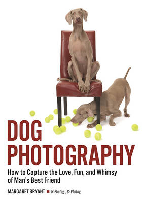 Dog Photography: How to Capture the Love, Fun and Whimsy of Man's Best Friend (Paperback)