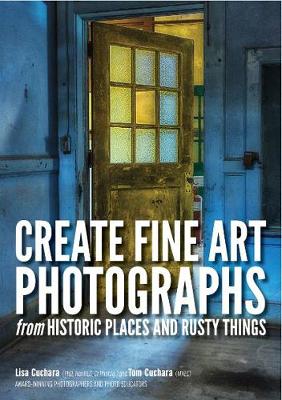 Create fine art photographs from Historic places and rusty Things (Paperback)