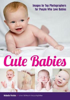 Cute Babies: Images by Top Photographers for People Who Love Babies (Paperback)