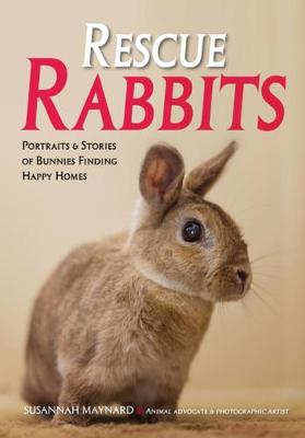 Rescue Rabbits: Portraits & Stories of Bunnies Finding Happy Homes (Paperback)