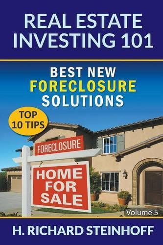 Real Estate Investing 101: Best New Foreclosure Solutions (Top 10 Tips) - Volume 5 (Paperback)