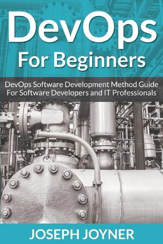 Devops for Beginners: Devops Software Development Method Guide for Software Developers and It Professionals (Paperback)