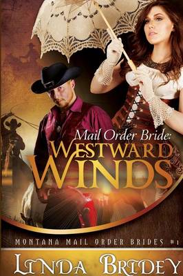 Mail Order Bride - Westward Winds (Montana Mail Order Brides: Volume 1): A Clean Historical Mail Order Bride Romance Novel (Paperback)