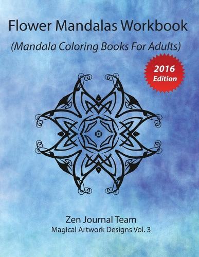 Flower Mandalas Workbook (Mandala Coloring Books for Adults): Grown-Ups Color Therapy Book for Meditation & Relaxation (Paperback)