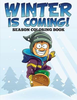 Winter is Coming! Season Coloring Book (Paperback)