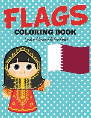 Flags Coloring Book: Color Around The World (Paperback)